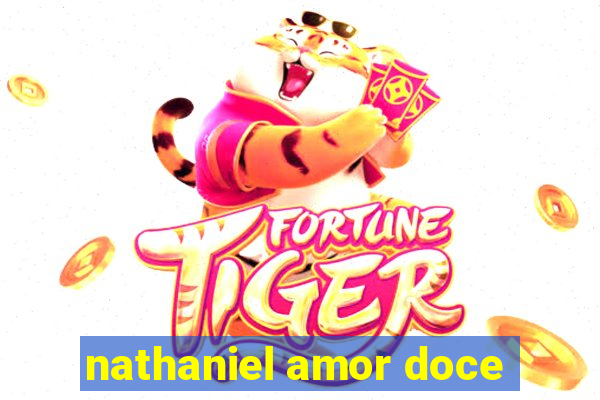 nathaniel amor doce